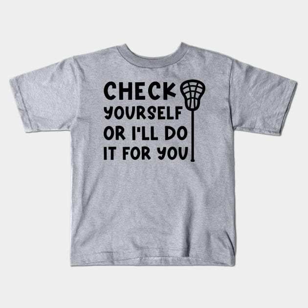 Check Yourself Or I’ll Do It For You Lacrosse Funny Kids T-Shirt by GlimmerDesigns